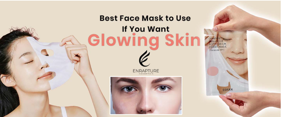 Best-Face-Masks-to-Use-If-You-Want-Glowing-Skin Enrapturecosmetics