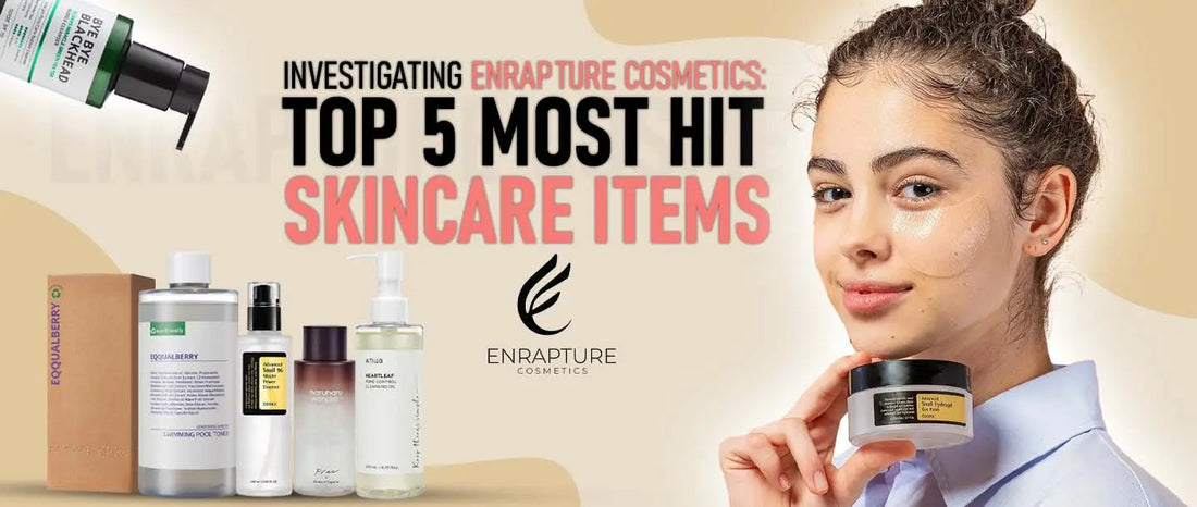 Top 5 Most Hit Skincare Items Enrapture Cosmetics